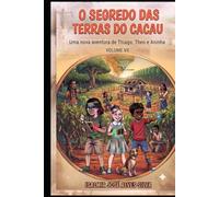 O SEGREDO DAS TERRAS DO CACAU: Uma nova aventura de Thiago, Theo e Aninha - Volume VII