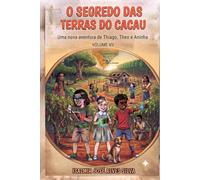 O SEGREDO DAS TERRAS DO CACAU: Uma nova aventura de Thiago, Theo e Aninha - Volume VII