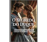 O Segredo do Duque: Um Romance de Regência sobre Herdeiros Ocultos, Amor Proibido e Segundas Chances (A Estação do Escândalo)