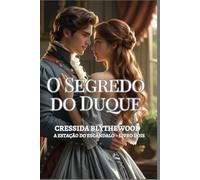 O Segredo do Duque: Um Romance de Regência sobre Herdeiros Ocultos, Amor Proibido e Segundas Chances (A Estação do Escândalo)