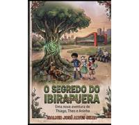 O SEGREDO DO IBIRAPUERA: Uma nova aventura de Thiago, Theo e Aninha.