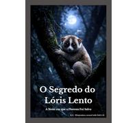 O Segredo do Lóris Lento: A Noite em que a Floresta Foi Salva
