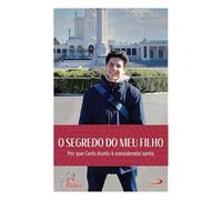O Segredo do Meu Filho. Por que Carlo Acutis e considerado santo (Em Portugues do Brasil)