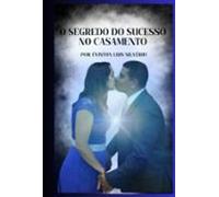 O Segredo Do Sucesso No Casamento (ebook)