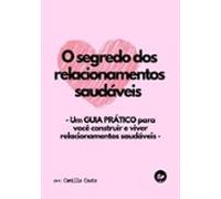 O Segredo Dos Relacionamentos Saudáveis (ebook)