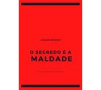O Segredo É A Maldade (ebook)