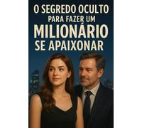O Segredo Oculto Para Fazer um Milionário se Apaixonar: livro de romance e estratégia