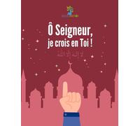 Ô Seigneur, je crois en Toi !