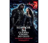O SENHOR DA GUERRA VIKING DO GELO: Um Romance Congelado de Sangue e Guerra. (AS BATALHAS DO GELO)