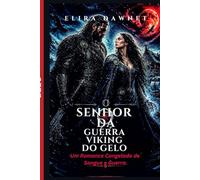O SENHOR DA GUERRA VIKING DO GELO: Um Romance Congelado de Sangue e Guerra. (AS BATALHAS DO GELO)