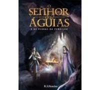 O Senhor Das Águias E As Pedras Da Perdição (ebook)