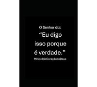O Senhor diz: “Eu digo isso porque é verdade.”