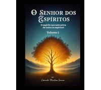 O senhor dos espíritos volume 2: o espirito que esta acima de todos os espíritos