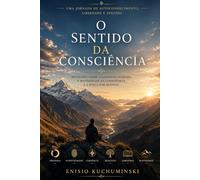 O SENTIDO DA CONSCIÊNCIA: UMA jORNADA DE AUTOCONHECIMENTO ,LIBERDADE E SENTIDO