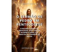 O SERMÃO DE PEDRO EM PENTECOSTES: O DISCURSO DE PEDRO NO PENTECOSTES, APÓS A DESCIDA DO ESPÍRITO SANTO, QUE RESULTOU NA CONVERSÃO DE MUITOS (HISTÓRIAS BÍBLICAS: SOPRO DE DEUS)