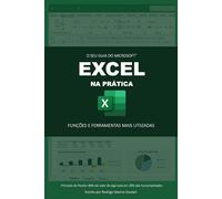 O SEU GUIA DO MICROSOFT® EXCEL NA PRÁTICA: FUNÇÕES E FERRAMENTAS MAIS UTILIZADAS