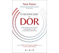 O Significado da Dor: Como Acabar com o Stress, a Ansiedade e a Dor e Alcançar o Bem-Estar (Vogais)