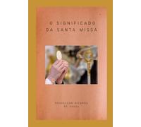 O Significado da Santa Missa: Catolicismo