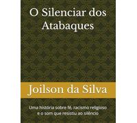 O Silenciar dos Atabaques: Uma história sobre fé, racismo religioso e o som que resistiu ao silêncio