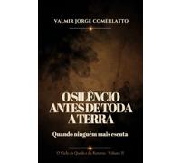 O SILÊNCIO ANTES DE TODA A TERRA: Quando ninguém mais escuta (O CICLO DA QUEDA E DO RETORNO)