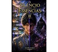 O Silêncio das Essências: Livro 3 de uma saga de fantasia sombria. O ranking global, a fusão de elementos e o Eterno Silêncio testarão o vazio que descobriu que não está sozinho. Magia e guerra.