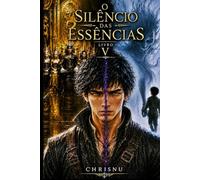 O Silêncio das Essências: Livro 5 de uma saga de fantasia sombria. A guerra contra Drakhenor, o despertar dos Primordiais e o destino final do vazio que buscou um lar. O silêncio termina.