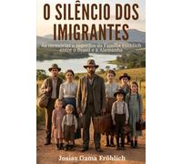 O Silêncio dos Imigrantes: As memórias e segredos da Família Fröhlich entre o Brasil e a Alemanha
