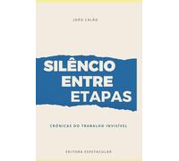 O Silêncio Entre Etapas: Crónicas do trabalho invisível (Entre Silencio)