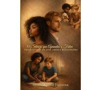 O Silêncio que Aprendeu a Falar: Uma História de Dor, Amor e Reencontro