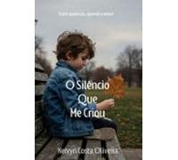 O Silêncio Que Me Criou (ebook)