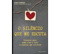 O SILÊNCIO QUE ME ESCUTA: Palavras para quem vive o luto e precisa ser acolhido