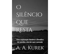 O Silêncio que Resta: Uma exploração literária e filosófica do suicídio e da dor que o precede