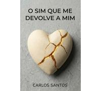 O Sim que me Devolve a Mim: Sobre amar sem se perder, escolher sem implorar e ficar inteiro.