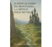 O Simples Sábio Da Montanha E O Mítico Tolo Do Vale (ebook)