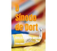 O Sínodo de Dort: Crer é também pensar. (Bíblia versículo por versículo)