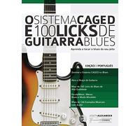 O Sistema CAGED e 100 Licks de Guitarra Blues: Aprenda a tocar o blues do seu jeito (O Sistema CAGED Guitarra)