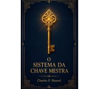 O Sistema da Chave Mestra: O clássico método em 24 lições para dominar o poder do pensamento