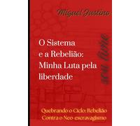O Sistema e a Rebelião: Minha Luta pela Liberdade: Quebrando o Ciclo: A Rebelião Contra o Neo-Escravagismo