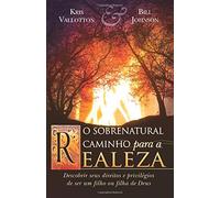 O Sobrenatural Caminho Para a Realeza: Descobrir seus direitos e privilégios de ser um filho ou filha de Deus