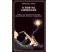 O som da liberdade: Como as músicas estão moldando nossas emoções