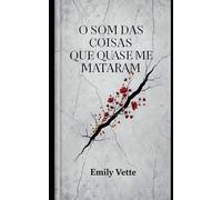 O Som das Coisas que Quase Me Mataram