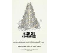 o som que criou mundos: Da engenharia cerebral ao poliglotismo estratégico: Manual de sensibilidade cultural e comportamentos na China