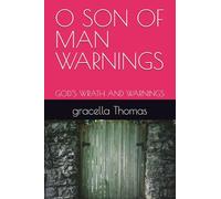 O SON OF MAN WARNINGS: GOD'S WRATH AND WARNINGS