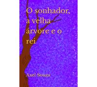 O sonhador, a velha árvore e o rei