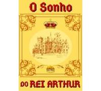 O Sonho Do Rei Arthur (ebook)