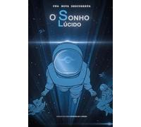 O SONHO LUCIDO: UMA NOVA DESCOBERTA (Trilogia Lúcida)