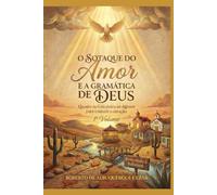 O SOTAQUE DO AMOR E A GRAMÁTICA DE DEUS: Quando o Céu desce ao Agreste para traduzir o coração.: 1 (O DESPERTAR DO AGRESTE)