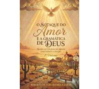 O SOTAQUE DO AMOR E A GRAMÁTICA DE DEUS: Quando o Céu desce ao Agreste para traduzir o coração.: 1 (O DESPERTAR DO AGRESTE)