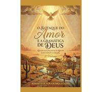 O SOTAQUE DO AMOR E GRAMÁTICA DE DEUS: Quando o Céu desce ao Agreste para traduzir o coração - 3º Volume (O DESPERTAR DO AGRESTE)