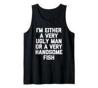 O Soy un Hombre Muy Feo o un pez Muy Guapo - Fun Men Camiseta sin Mangas